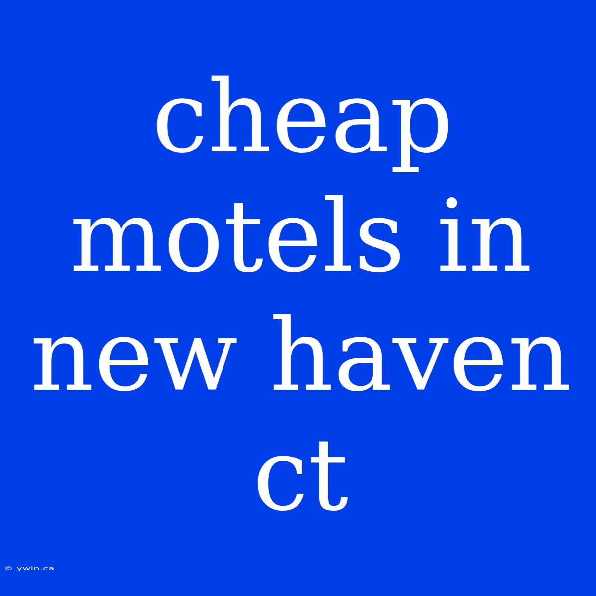 Cheap Motels In New Haven Ct