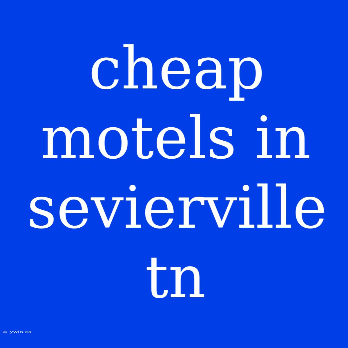 Cheap Motels In Sevierville Tn