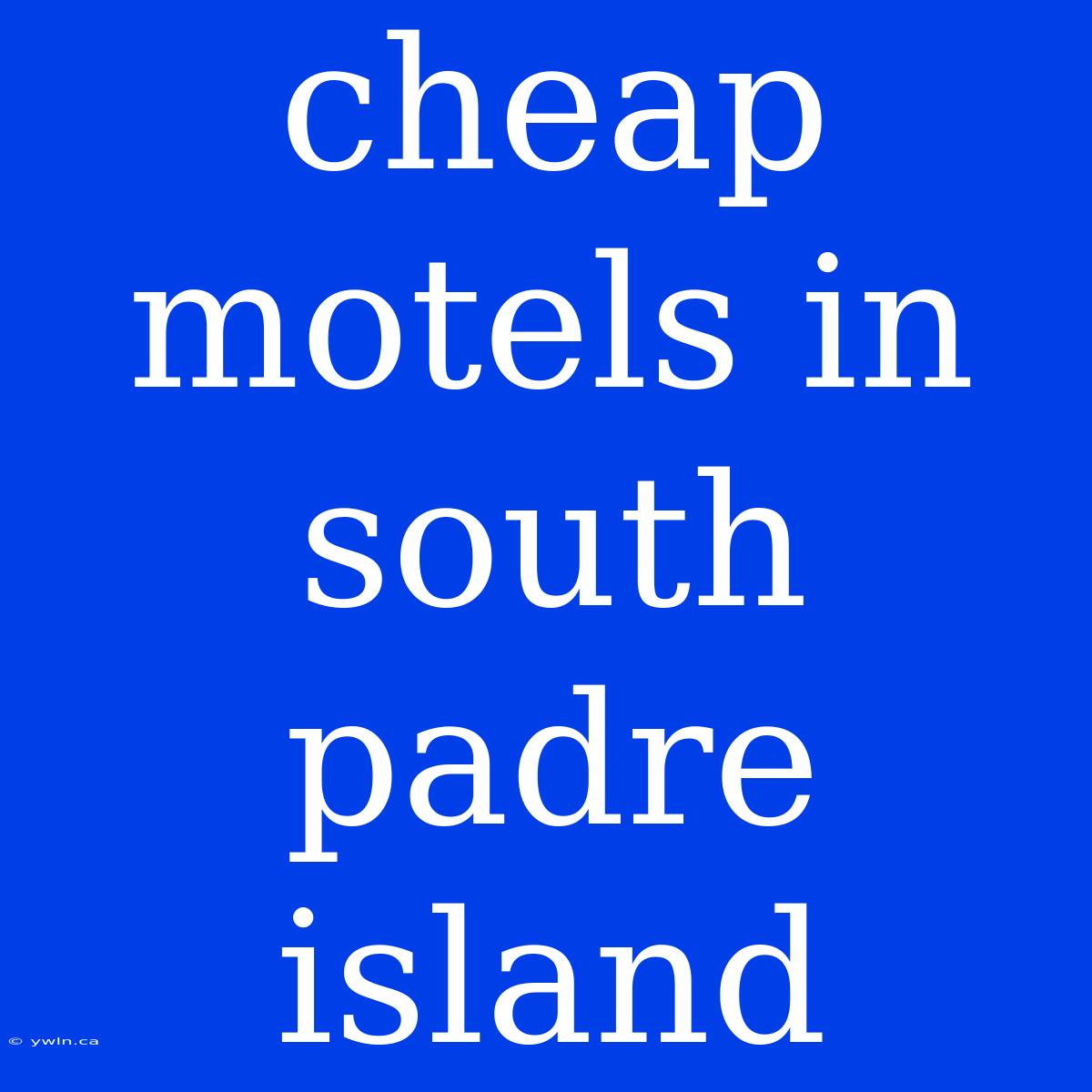 Cheap Motels In South Padre Island