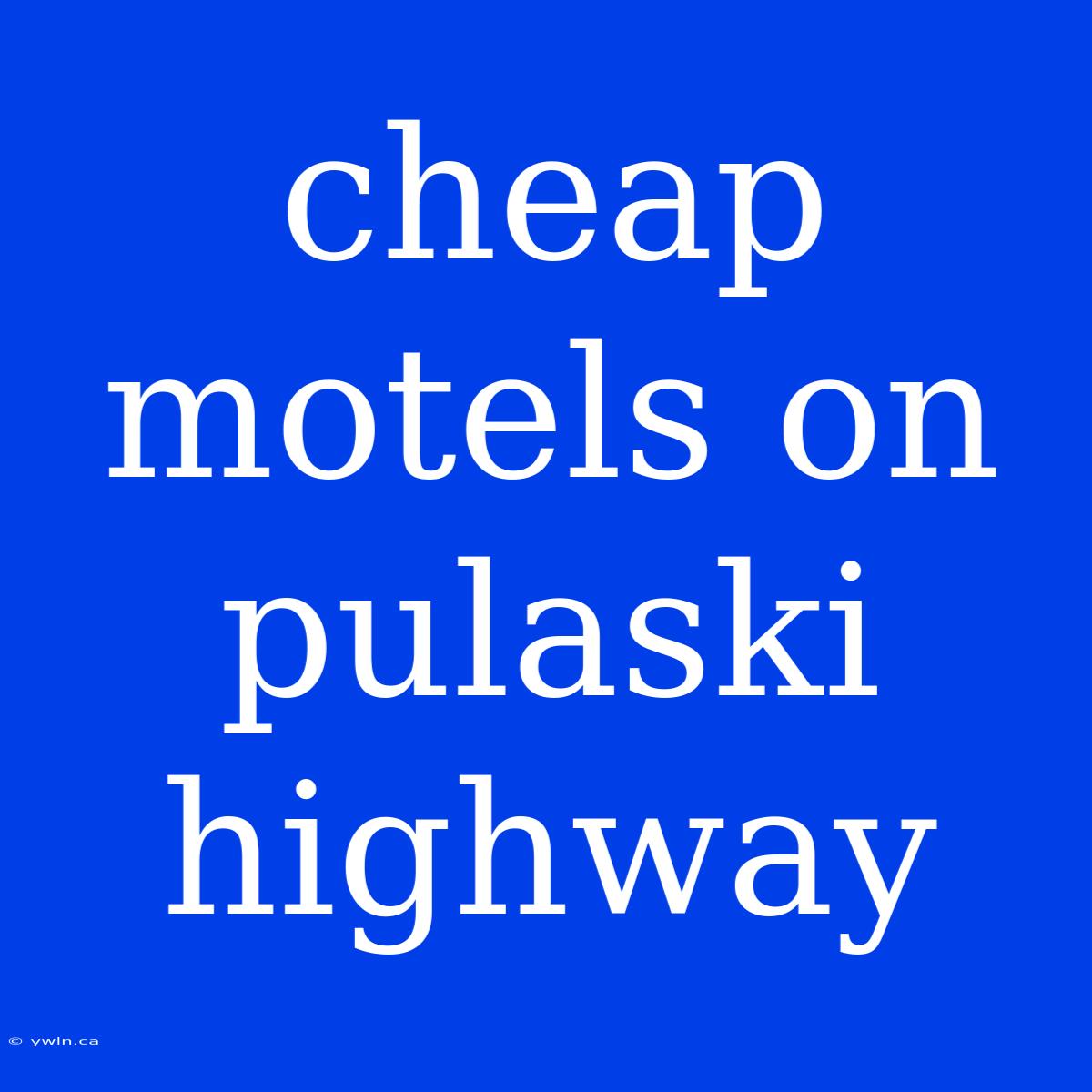 Cheap Motels On Pulaski Highway