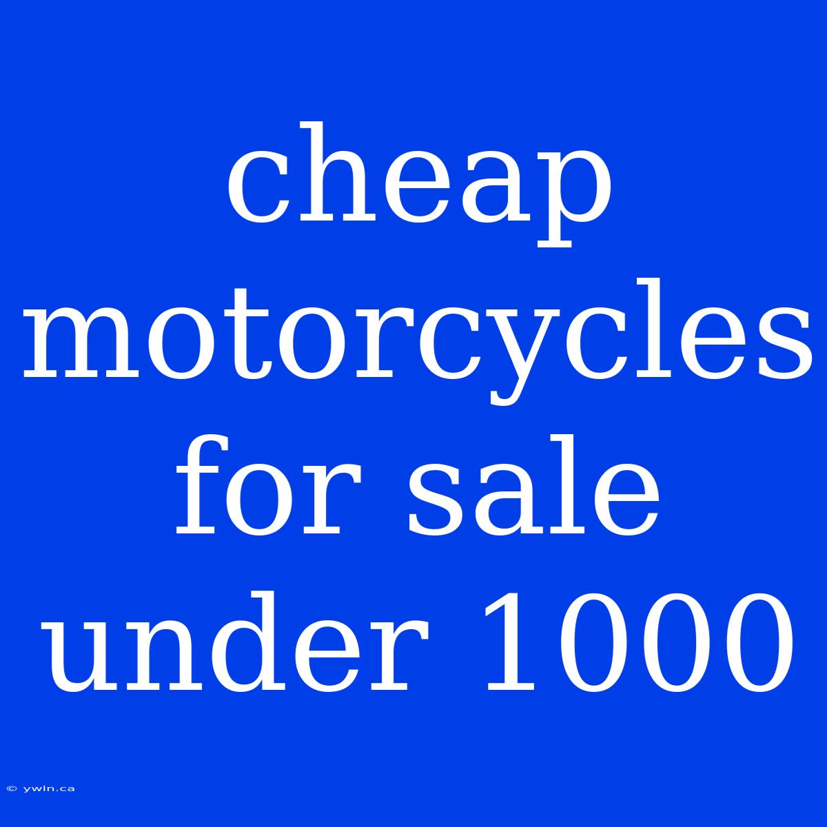 Cheap Motorcycles For Sale Under 1000