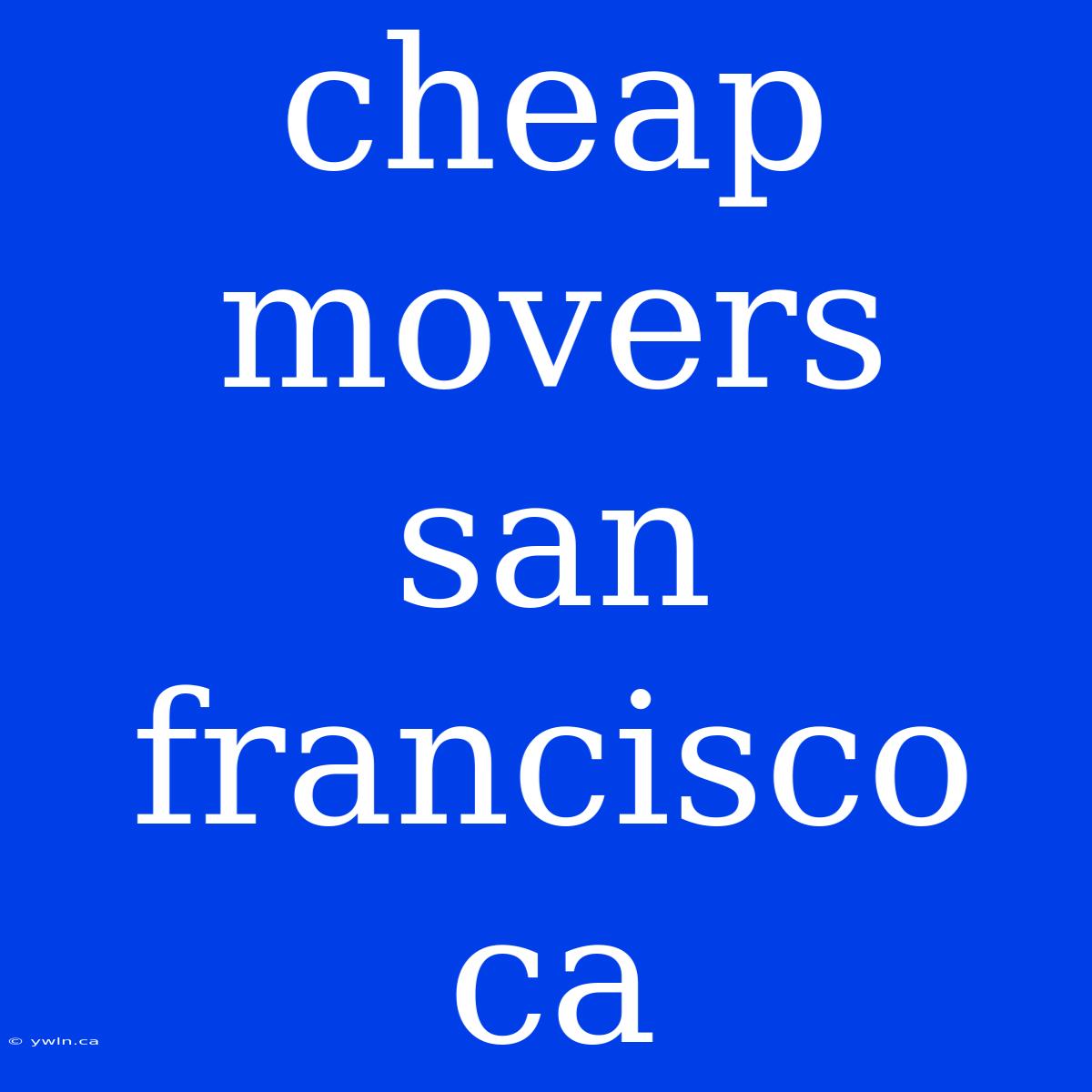 Cheap Movers San Francisco Ca