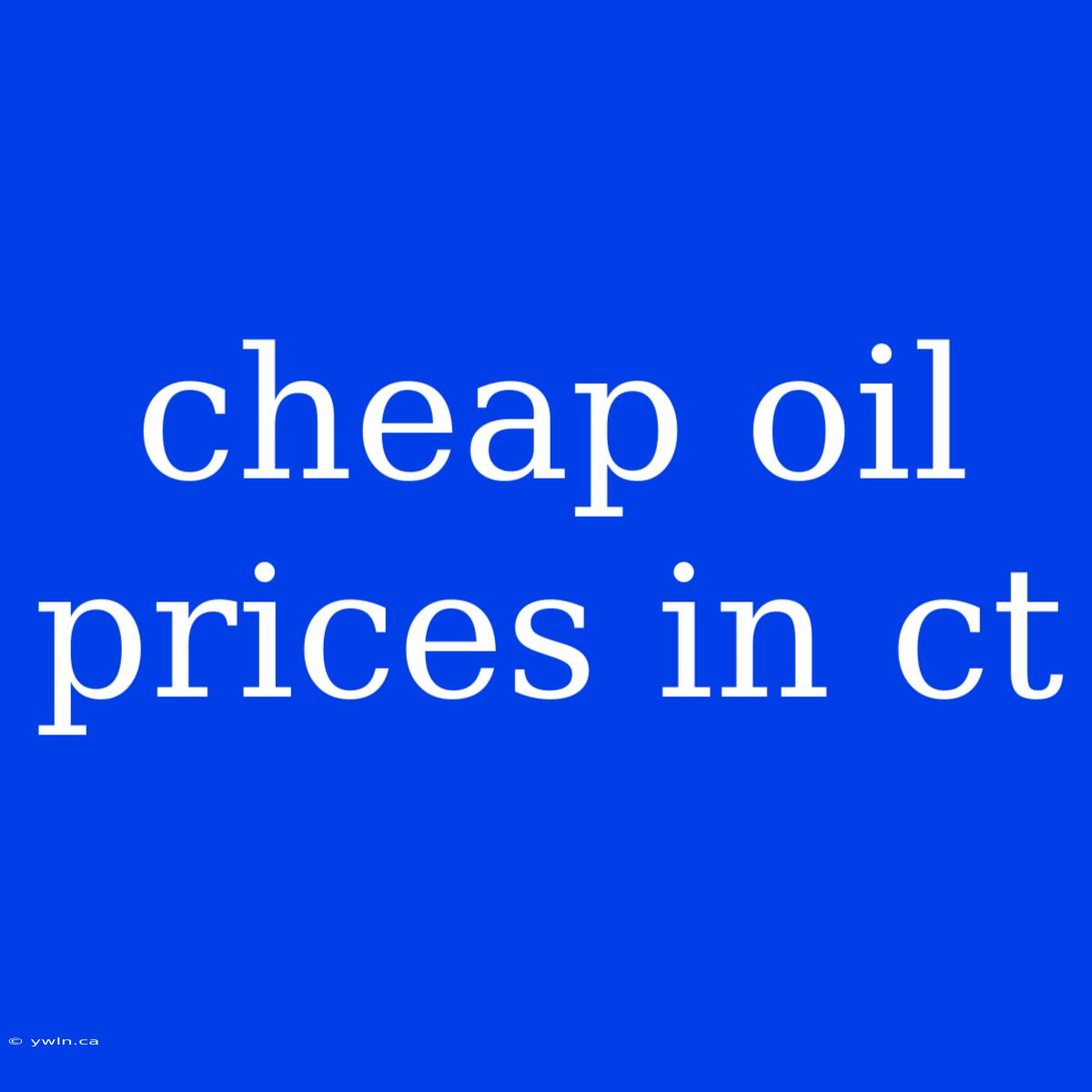 Cheap Oil Prices In Ct