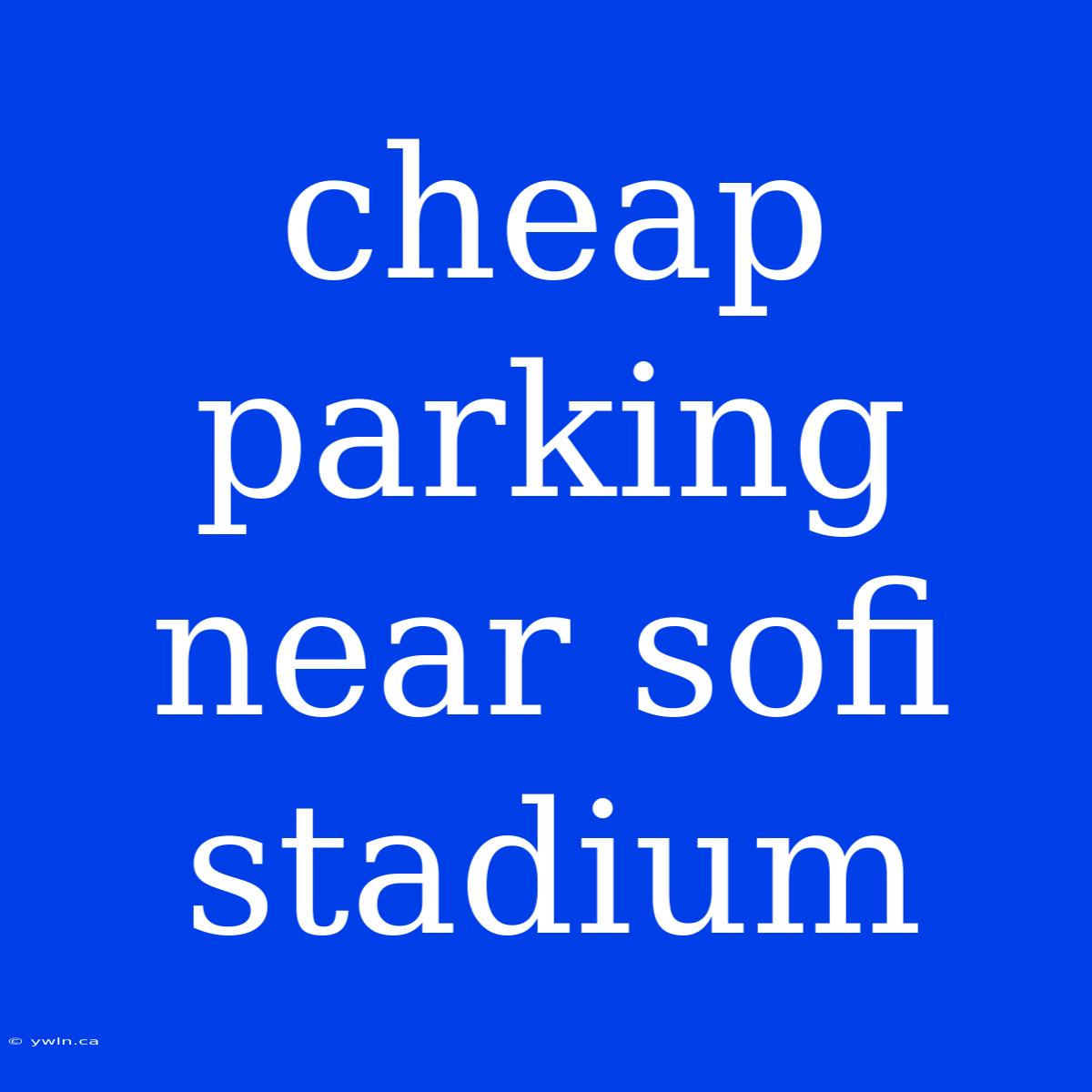 Cheap Parking Near Sofi Stadium