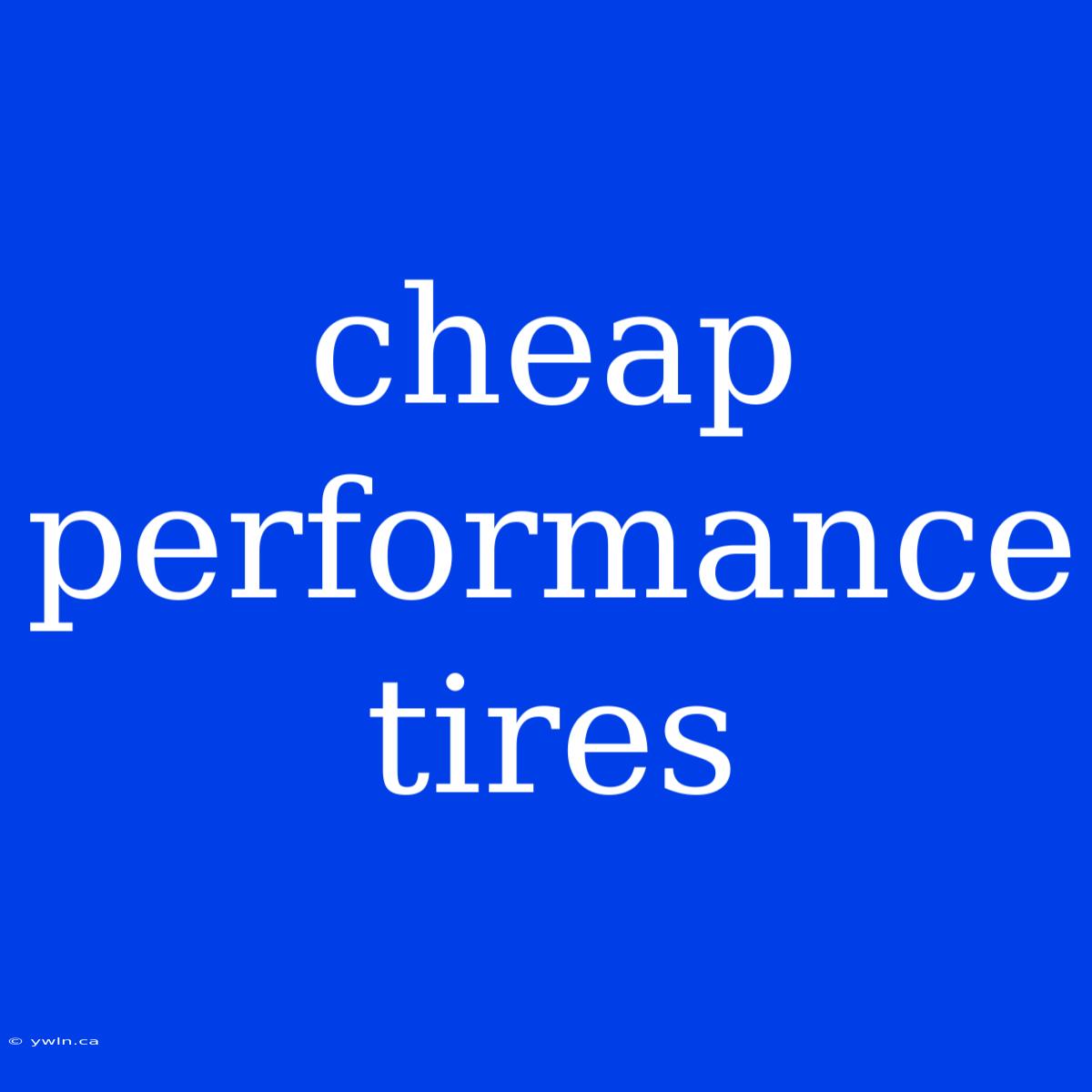 Cheap Performance Tires