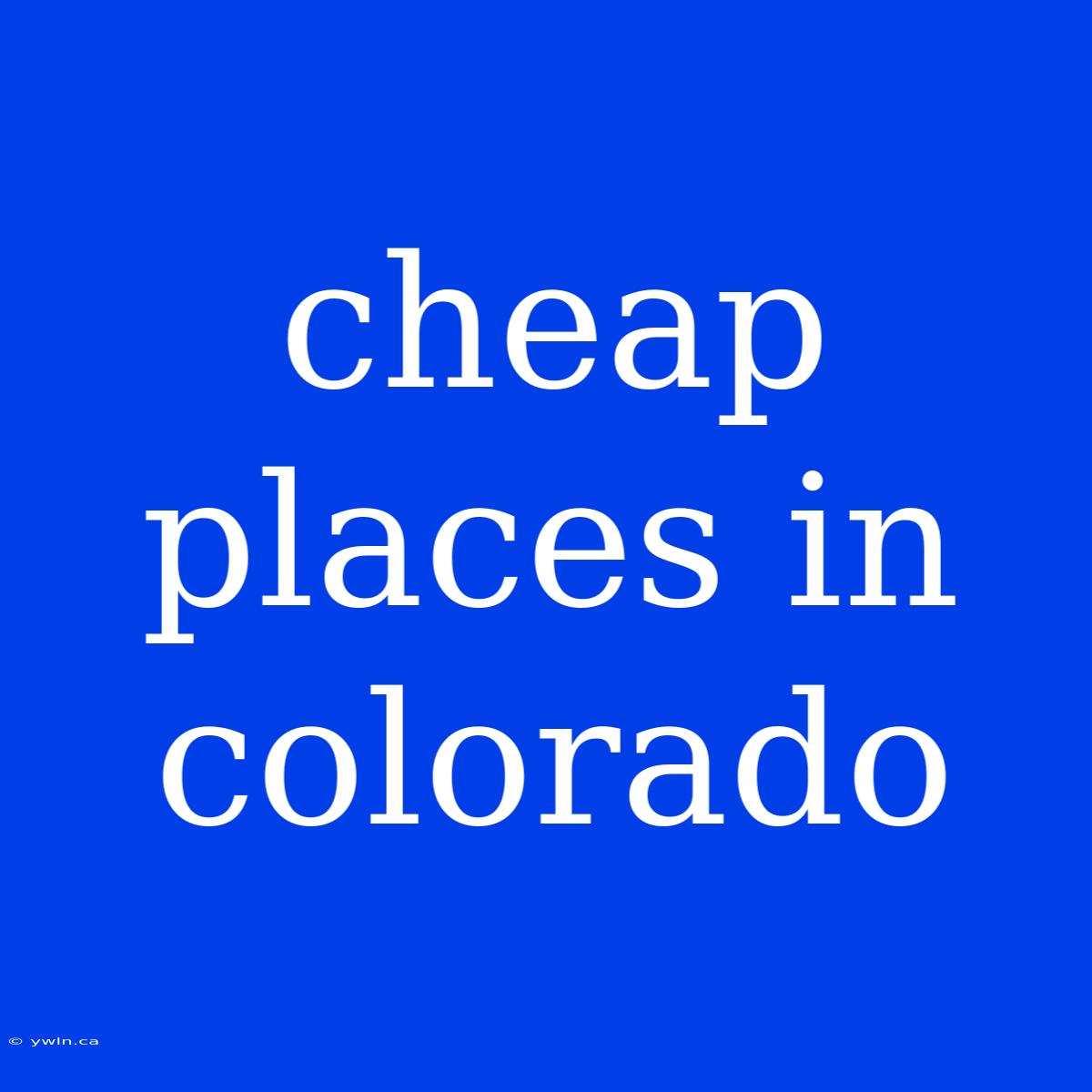 Cheap Places In Colorado