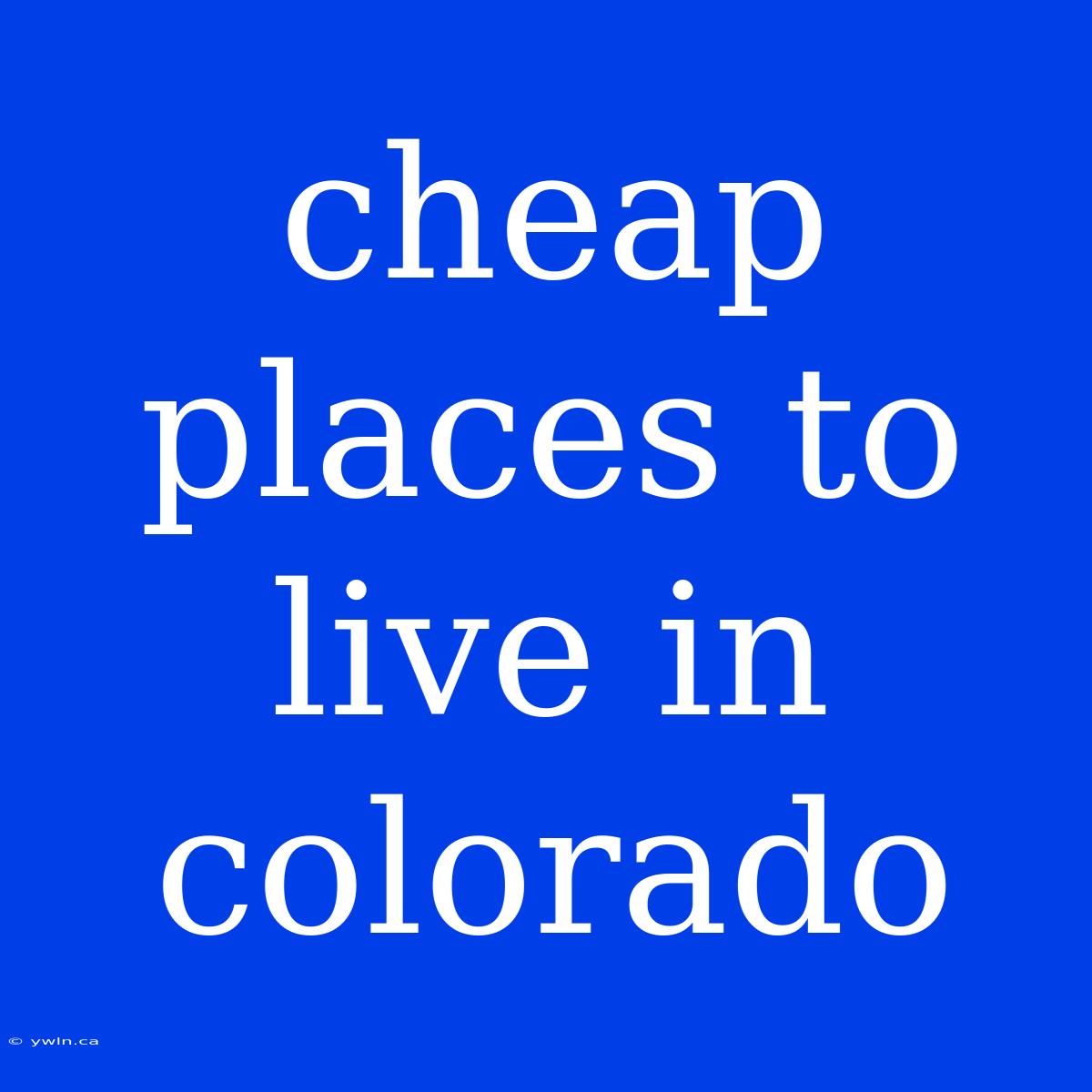 Cheap Places To Live In Colorado