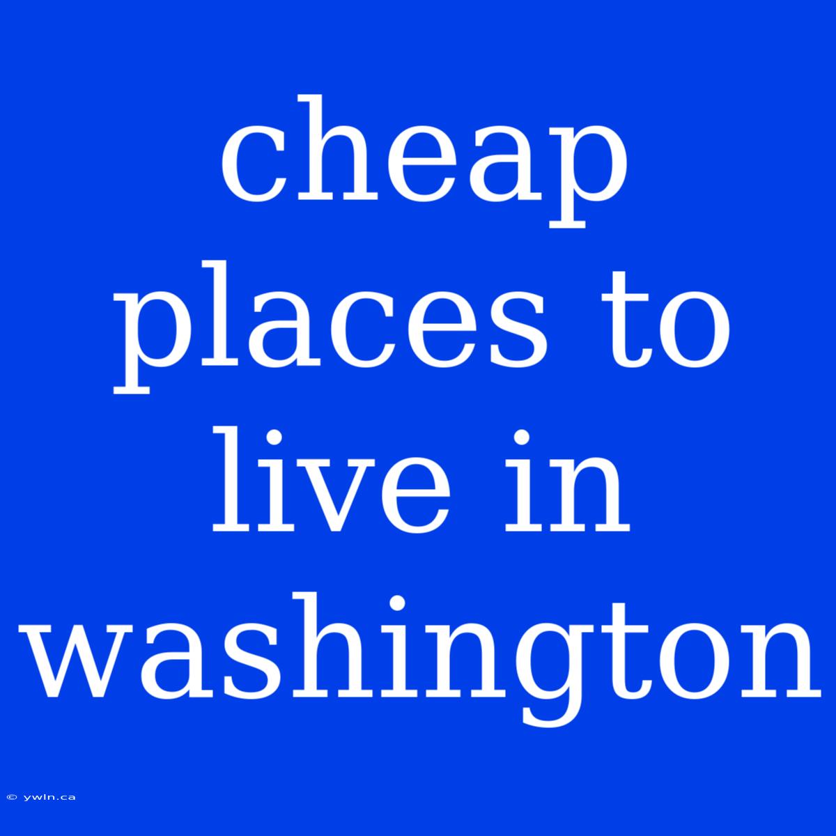 Cheap Places To Live In Washington