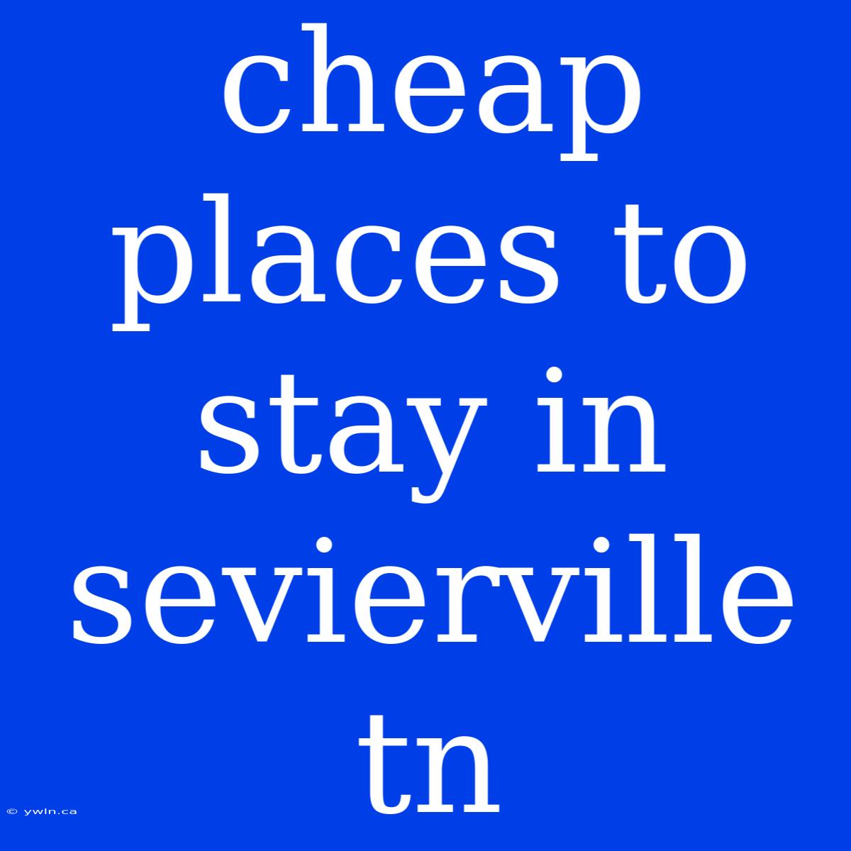 Cheap Places To Stay In Sevierville Tn