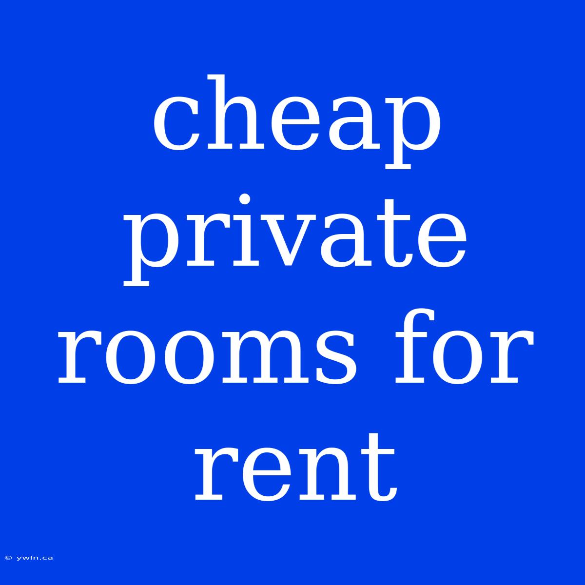 Cheap Private Rooms For Rent