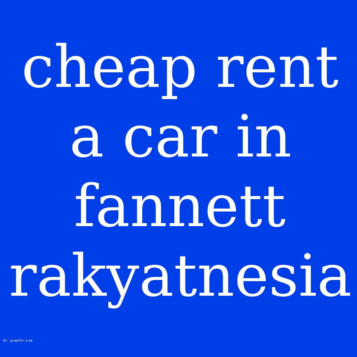 Cheap Rent A Car In Fannett Rakyatnesia