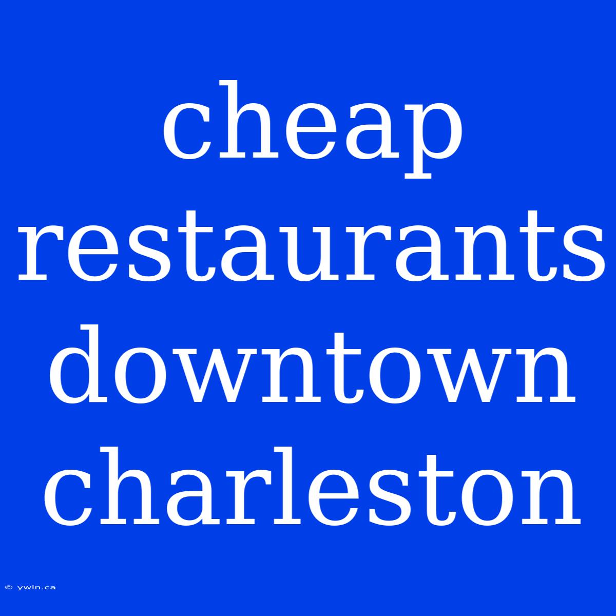 Cheap Restaurants Downtown Charleston