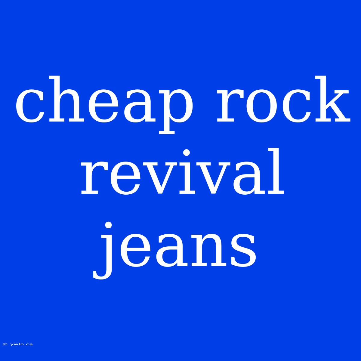 Cheap Rock Revival Jeans