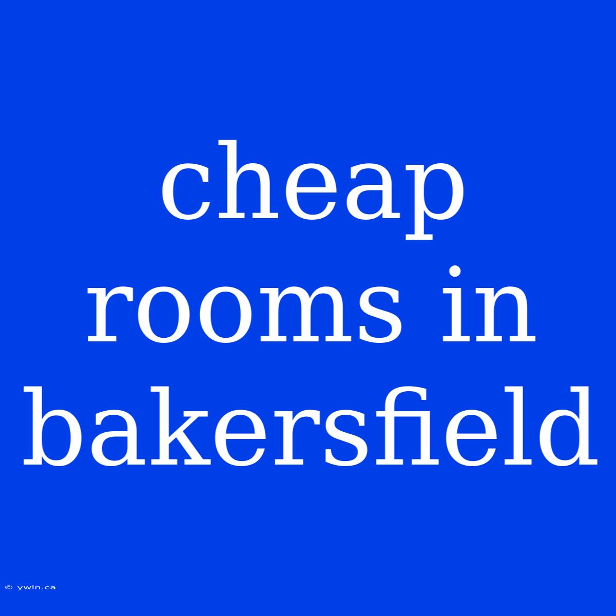 Cheap Rooms In Bakersfield