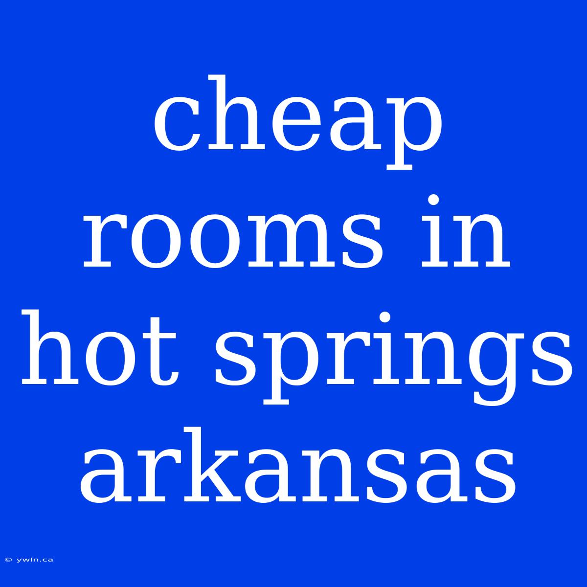 Cheap Rooms In Hot Springs Arkansas