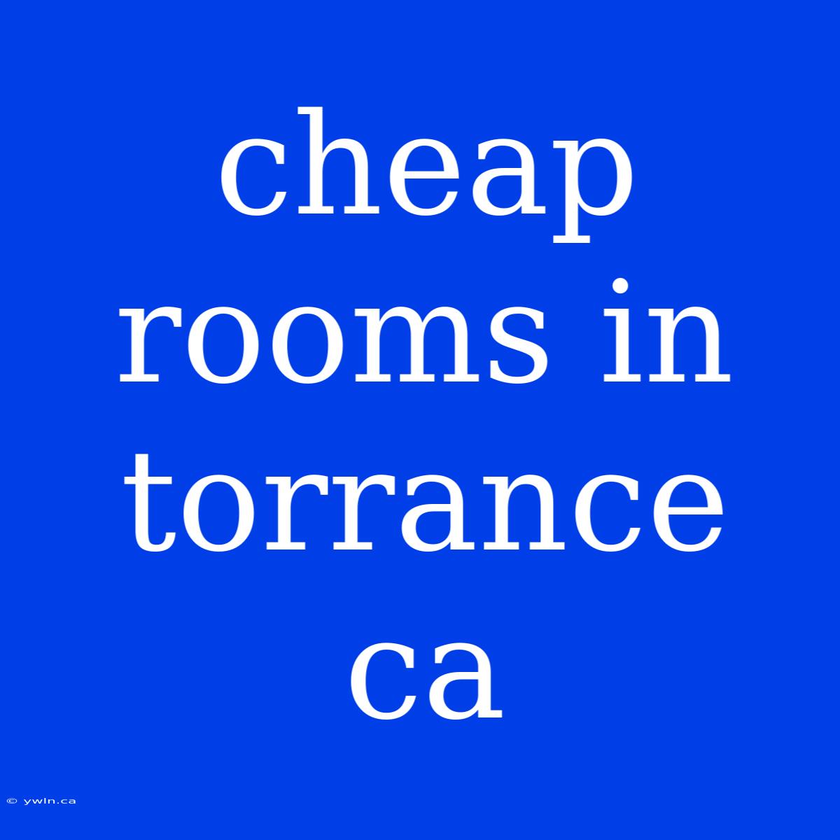 Cheap Rooms In Torrance Ca