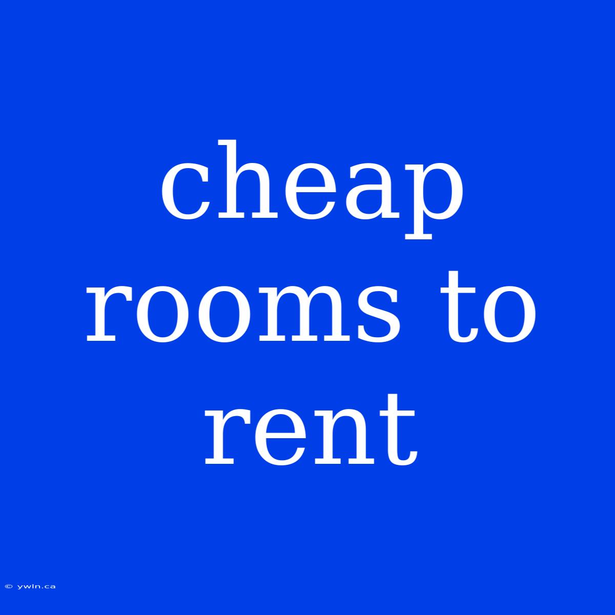 Cheap Rooms To Rent