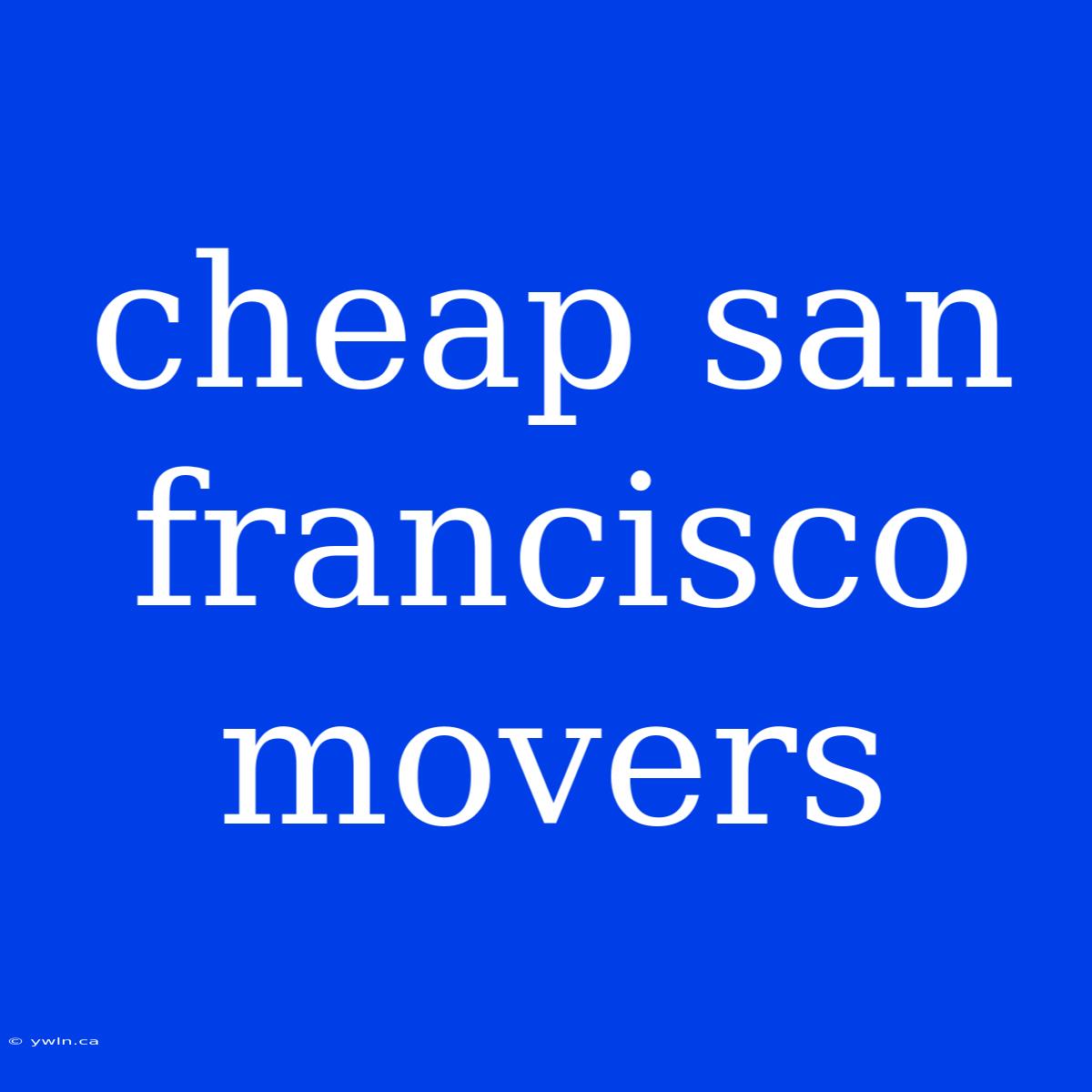 Cheap San Francisco Movers