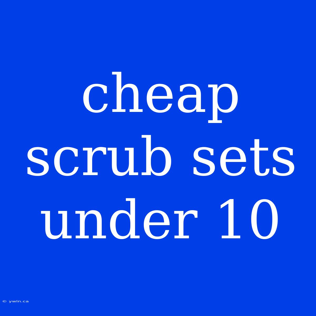 Cheap Scrub Sets Under 10