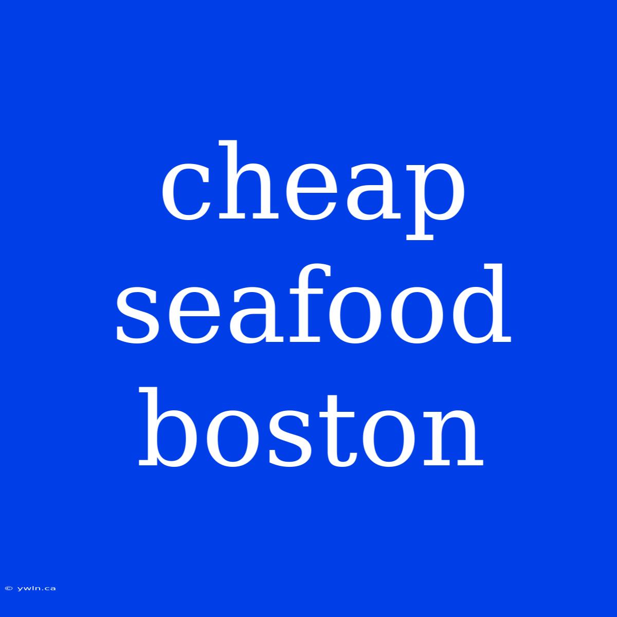 Cheap Seafood Boston