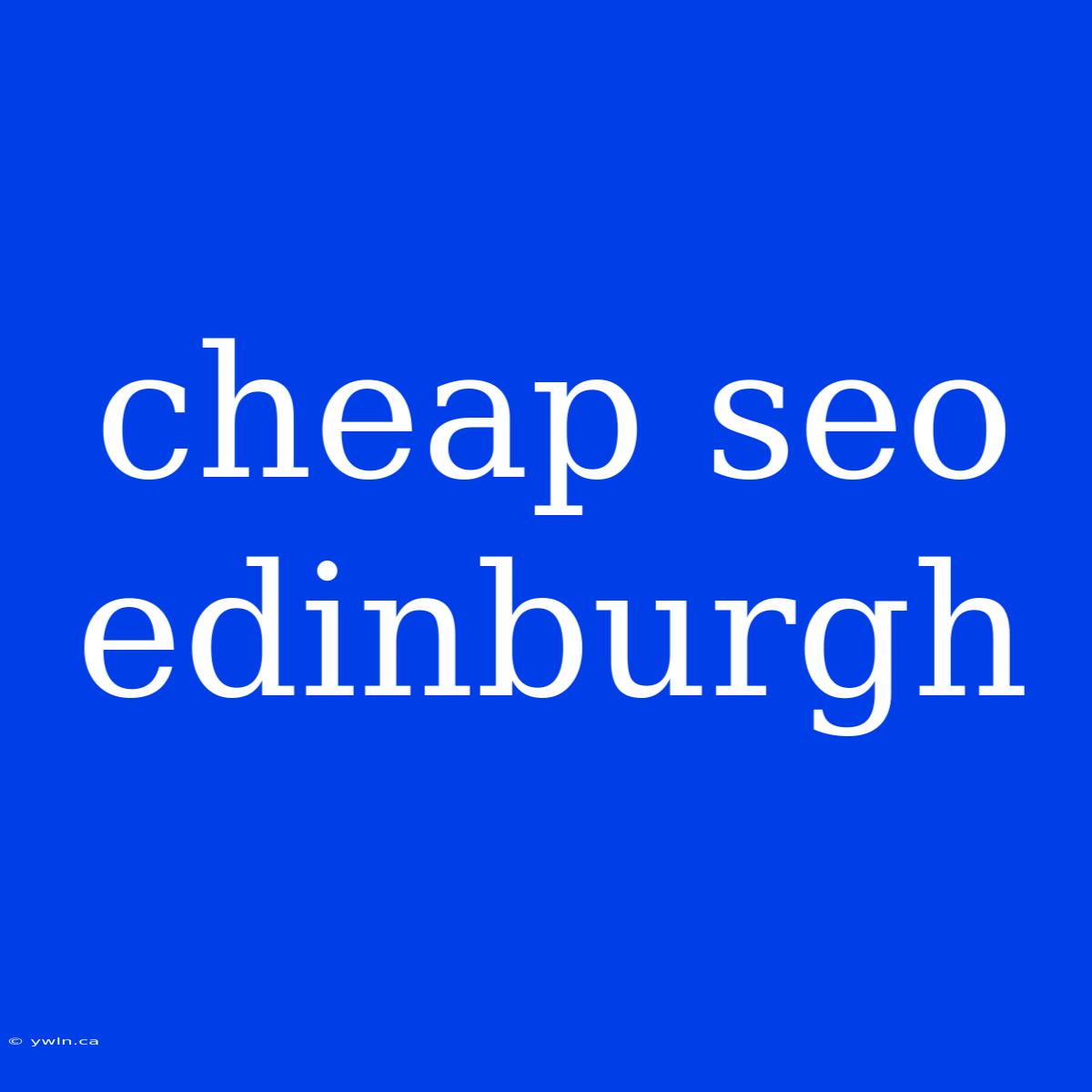 Cheap Seo Edinburgh