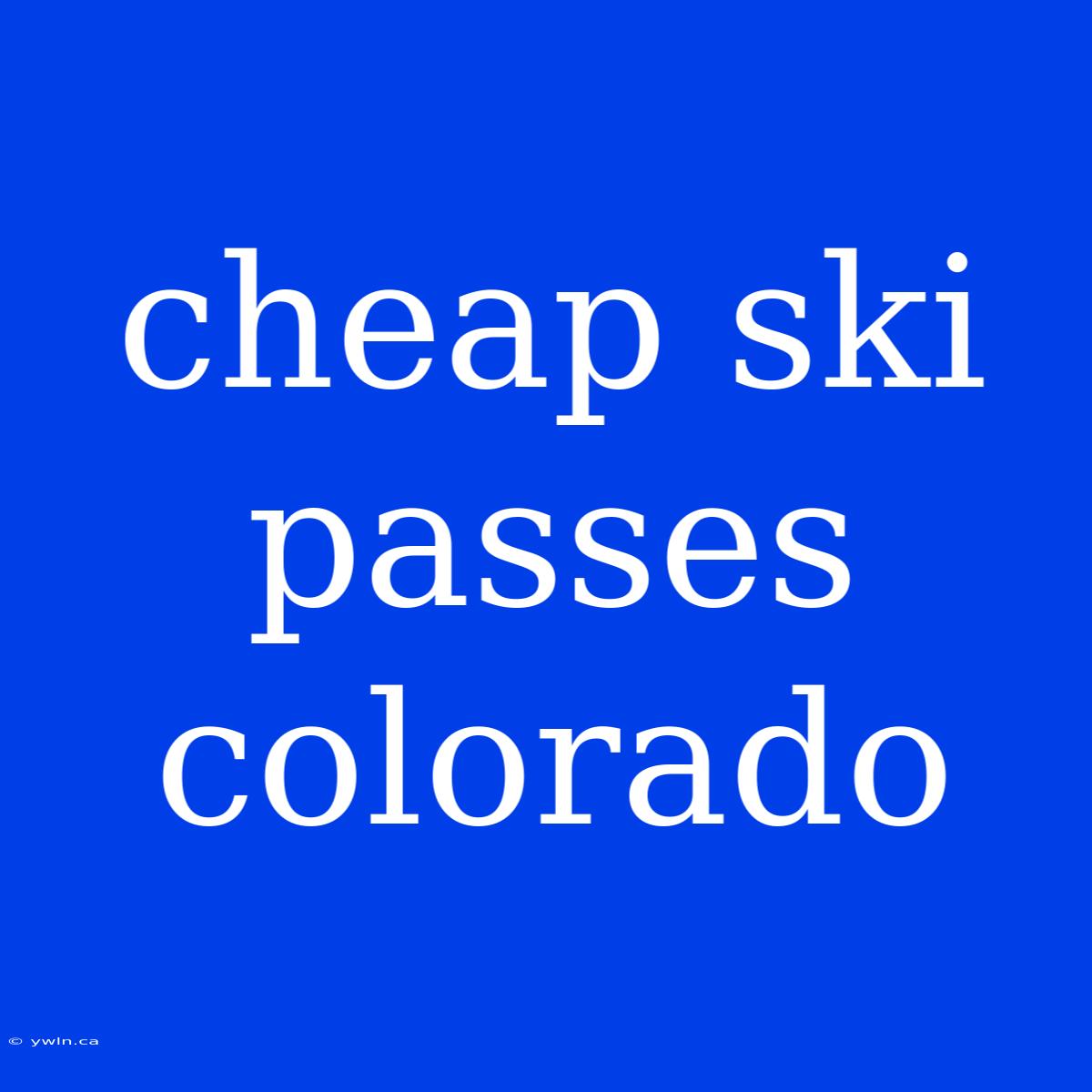 Cheap Ski Passes Colorado