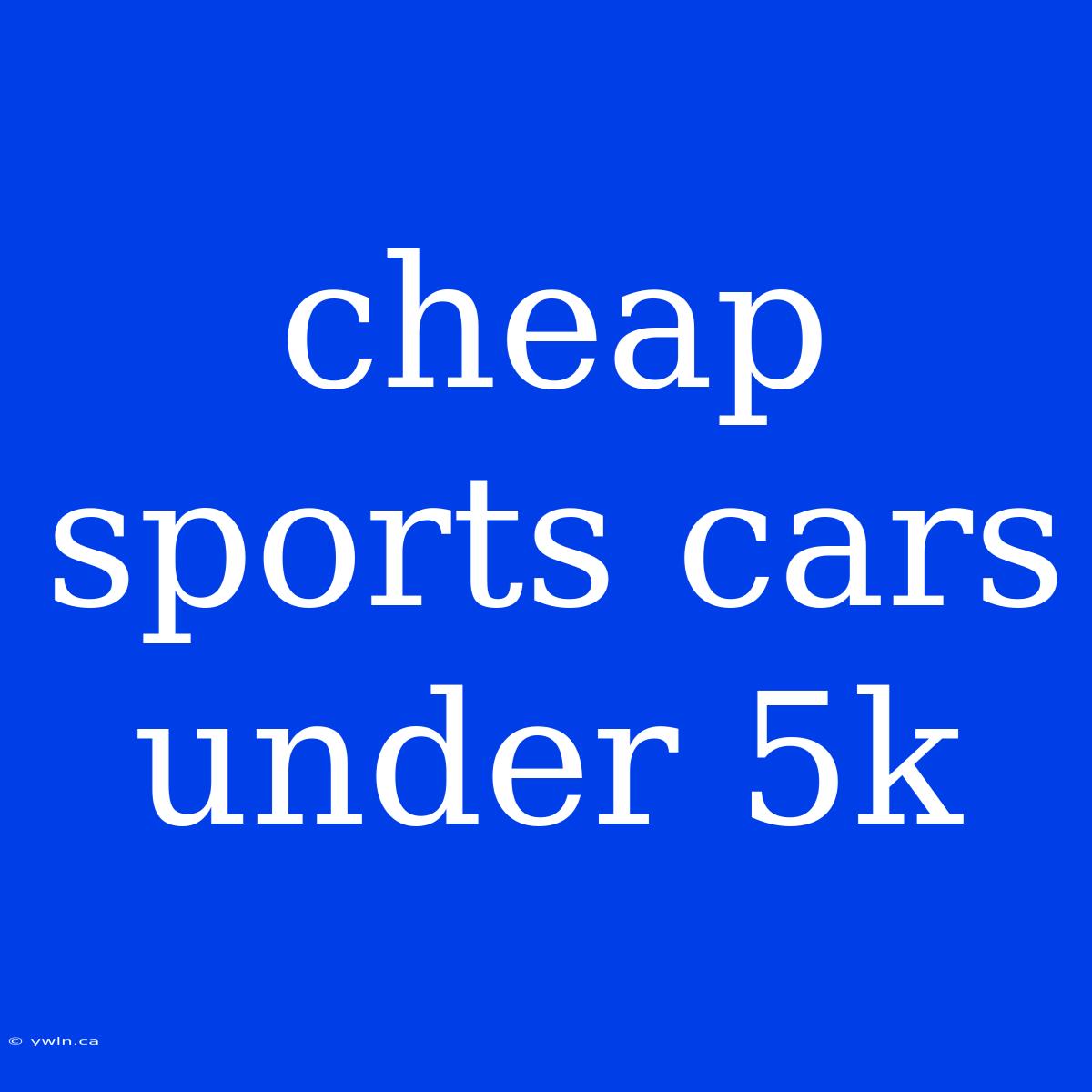 Cheap Sports Cars Under 5k