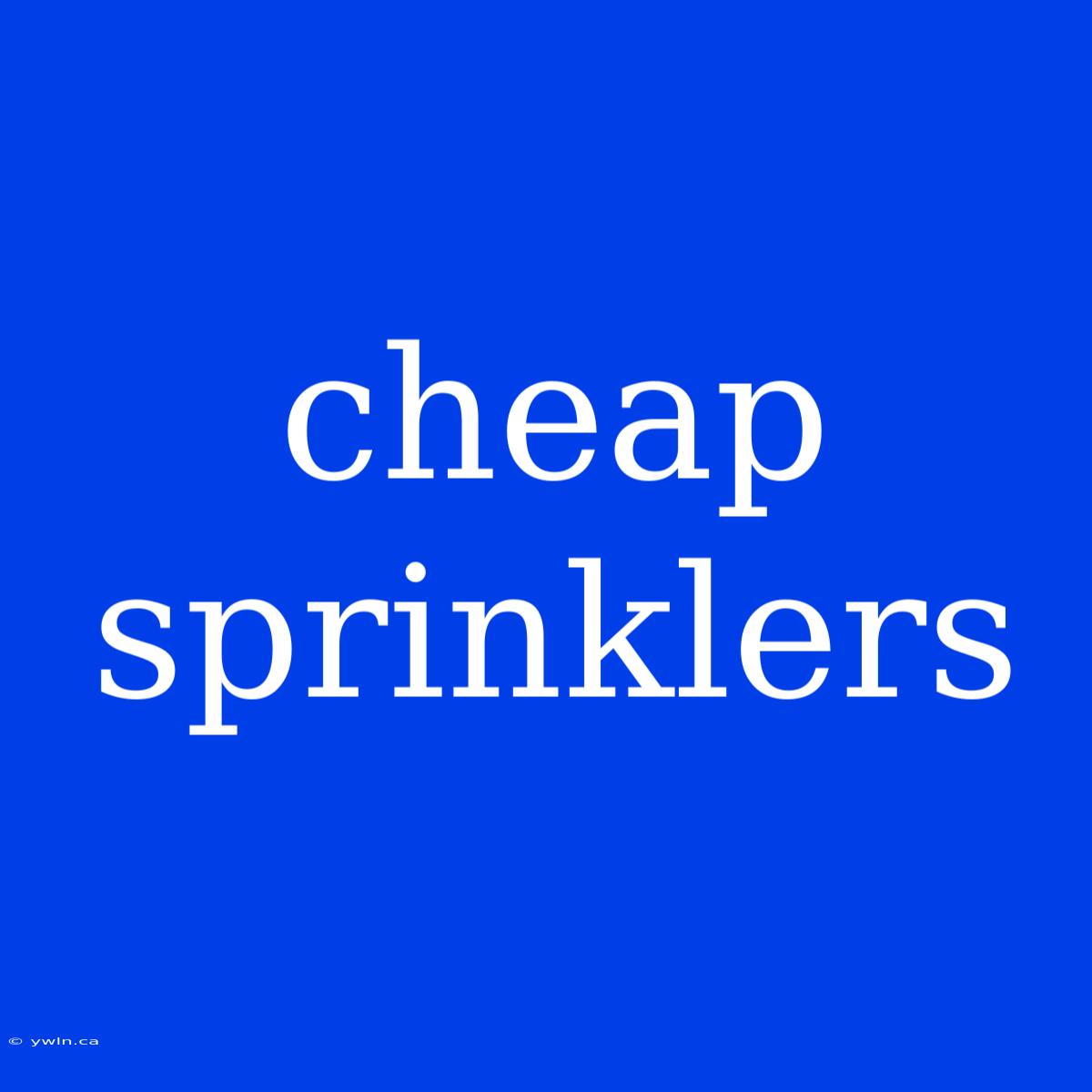 Cheap Sprinklers