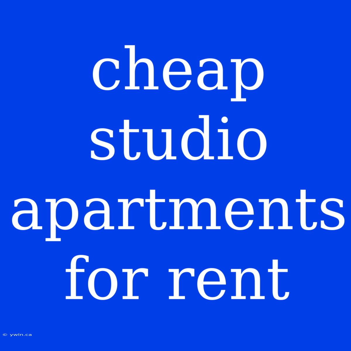 Cheap Studio Apartments For Rent