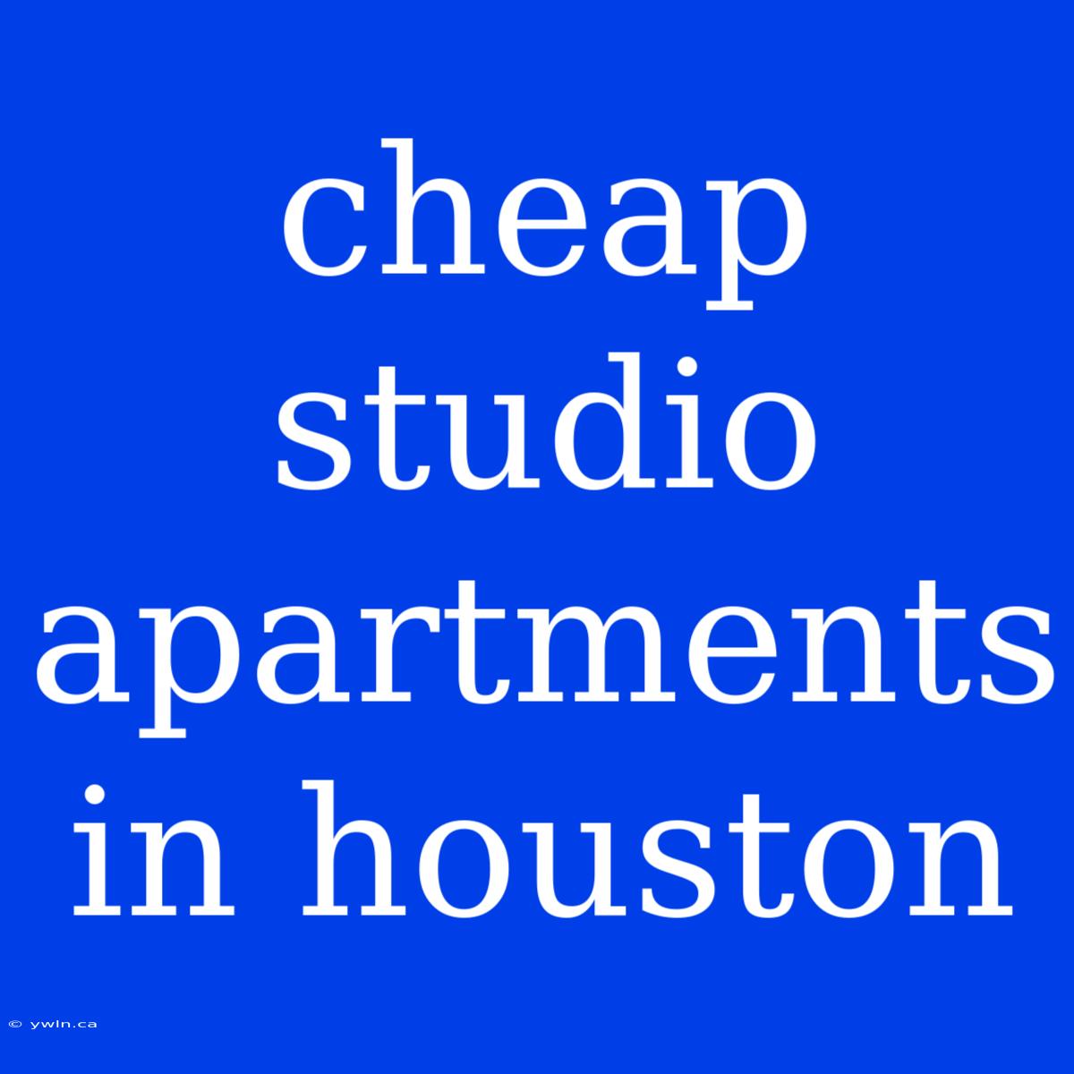 Cheap Studio Apartments In Houston