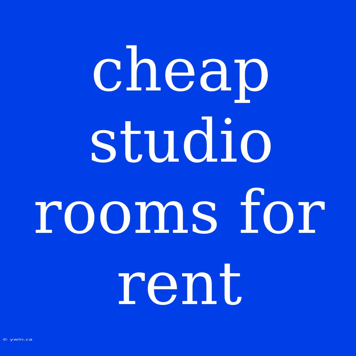 Cheap Studio Rooms For Rent