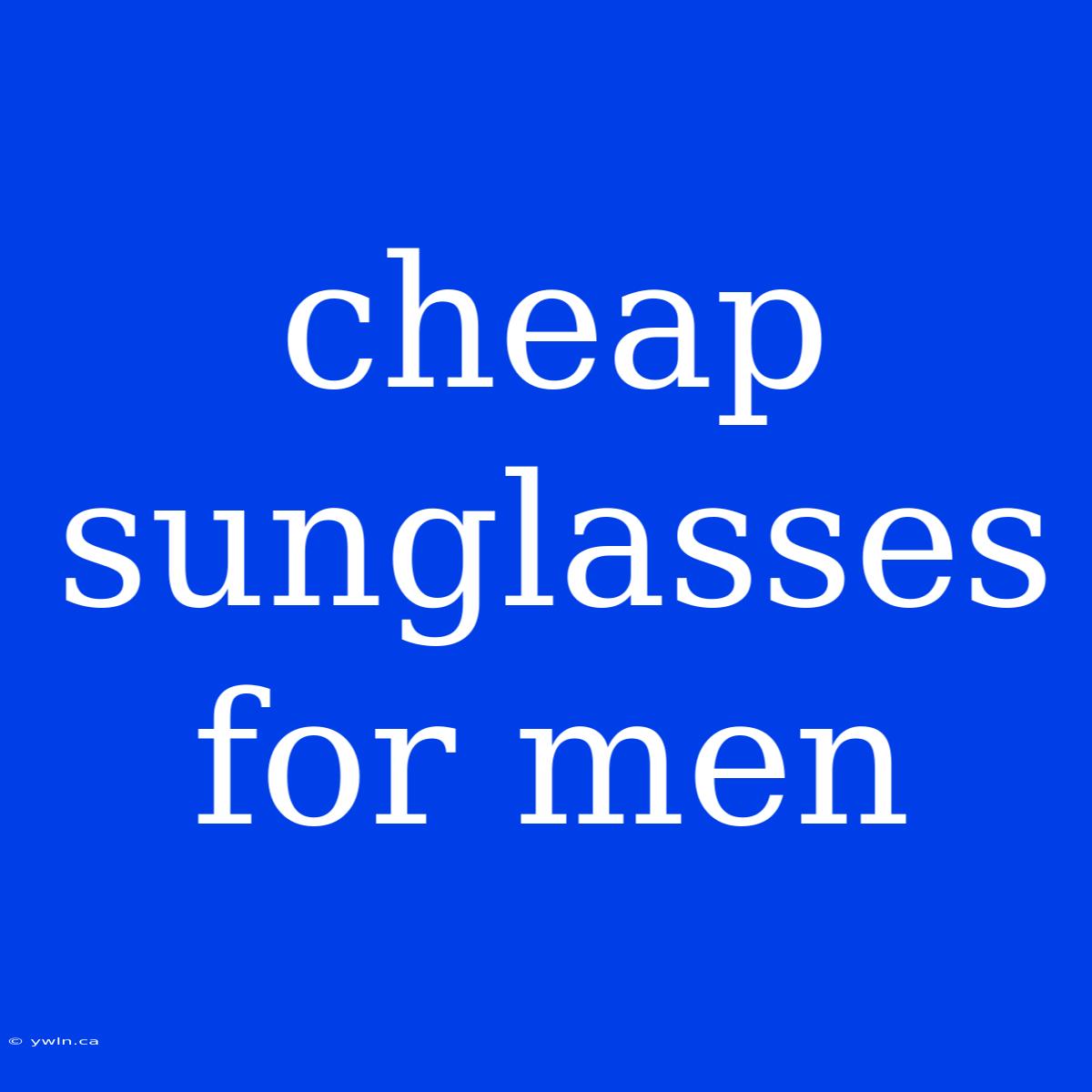 Cheap Sunglasses For Men