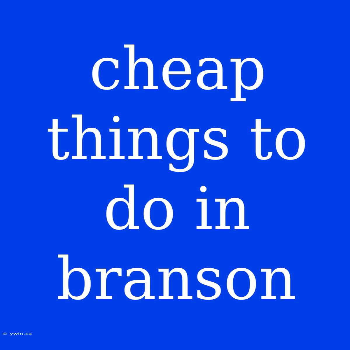 Cheap Things To Do In Branson