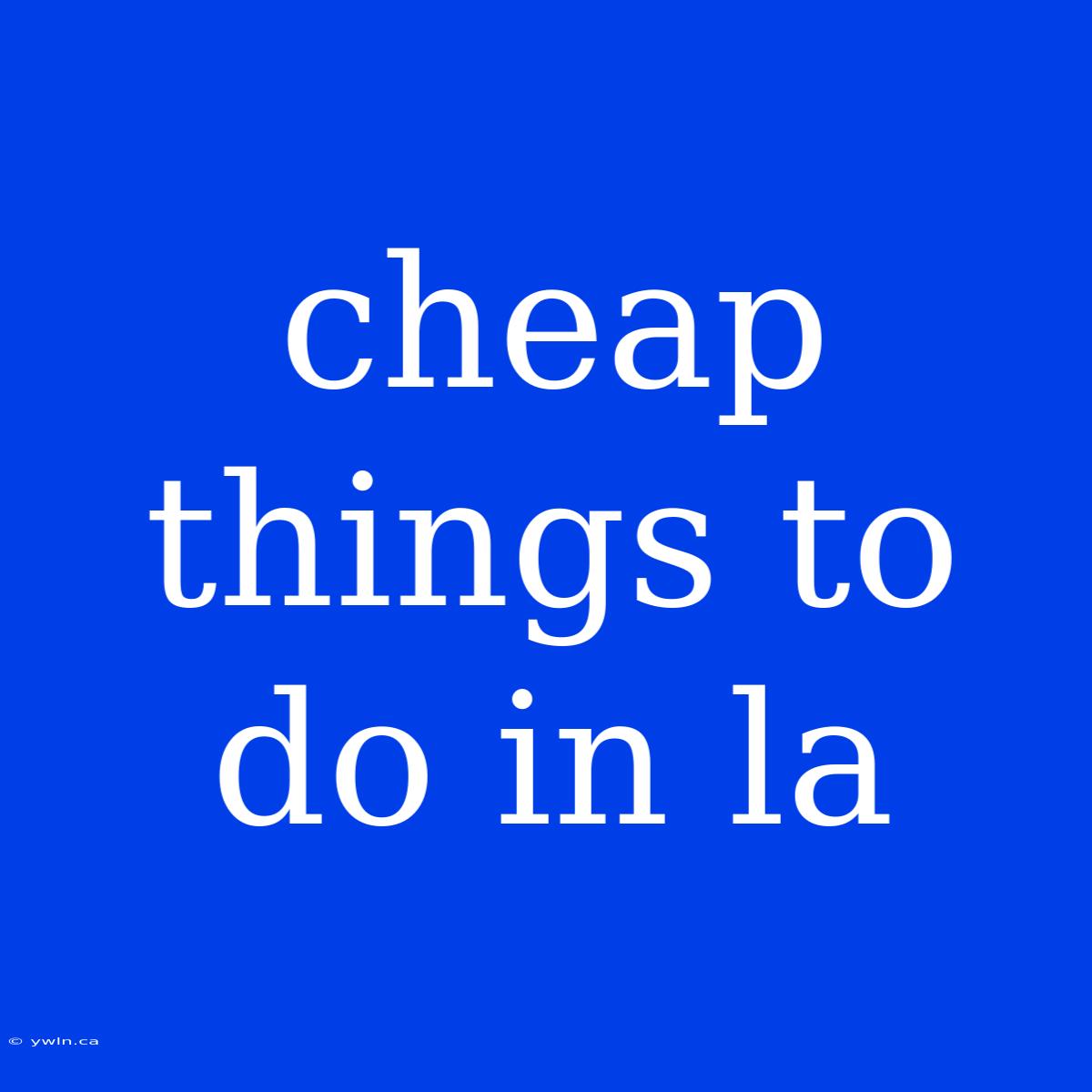 Cheap Things To Do In La