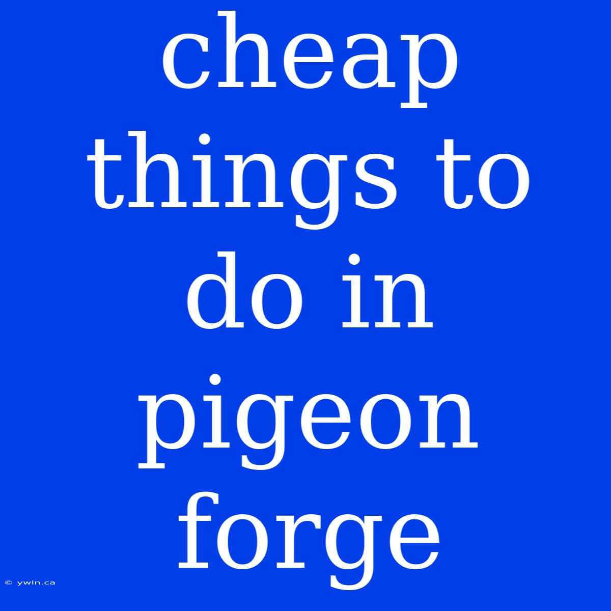 Cheap Things To Do In Pigeon Forge