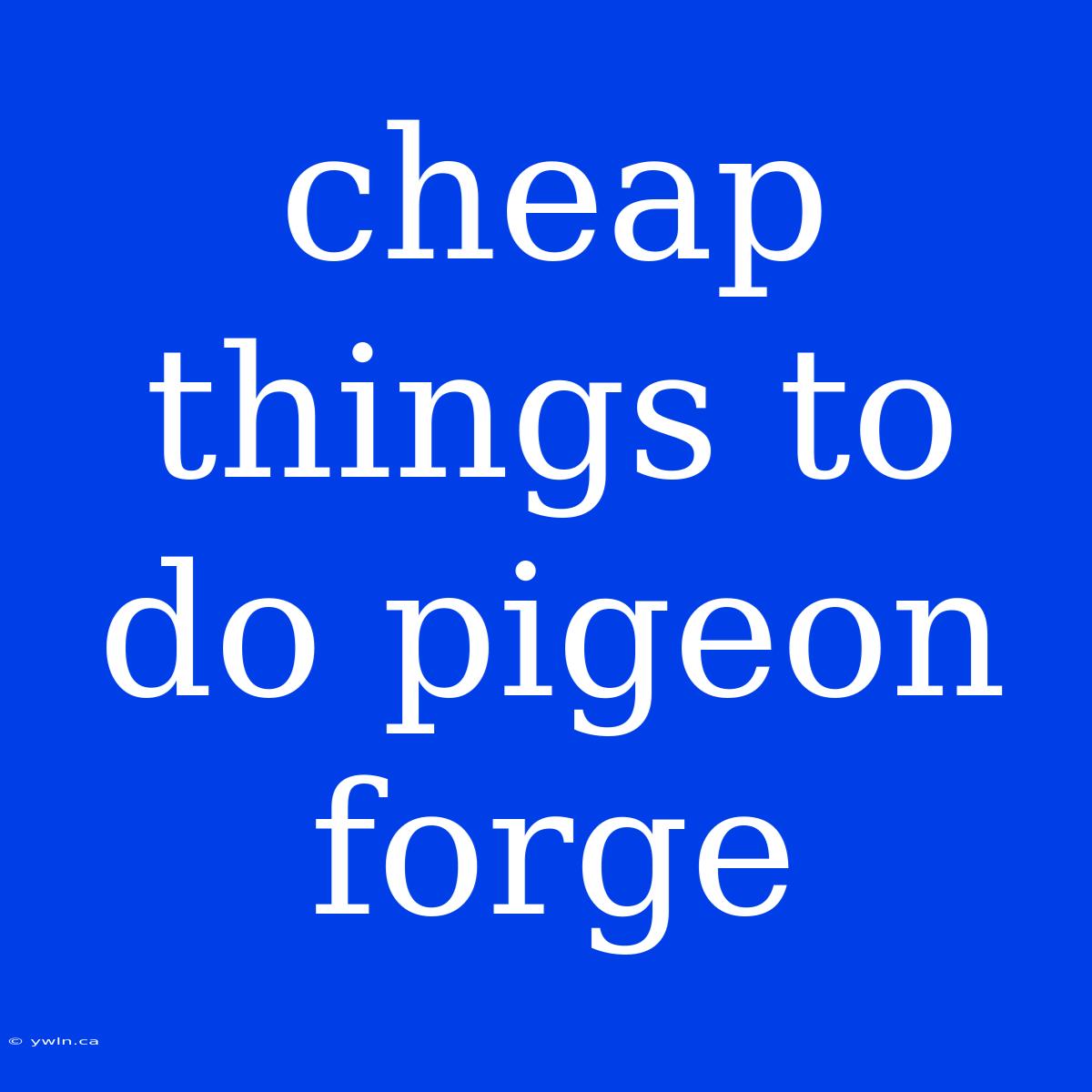 Cheap Things To Do Pigeon Forge