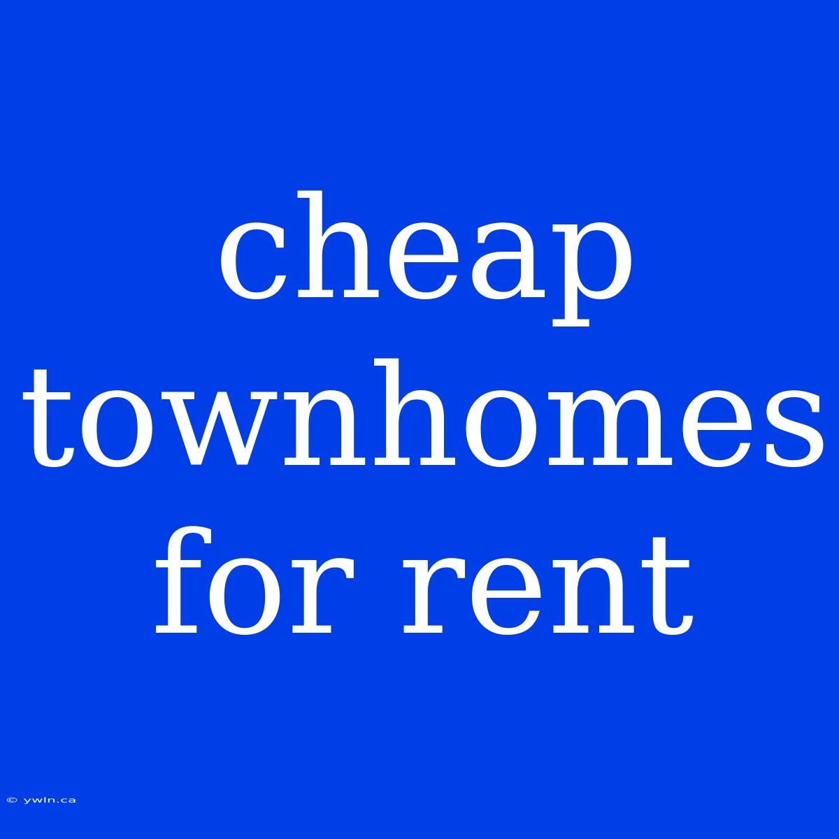 Cheap Townhomes For Rent