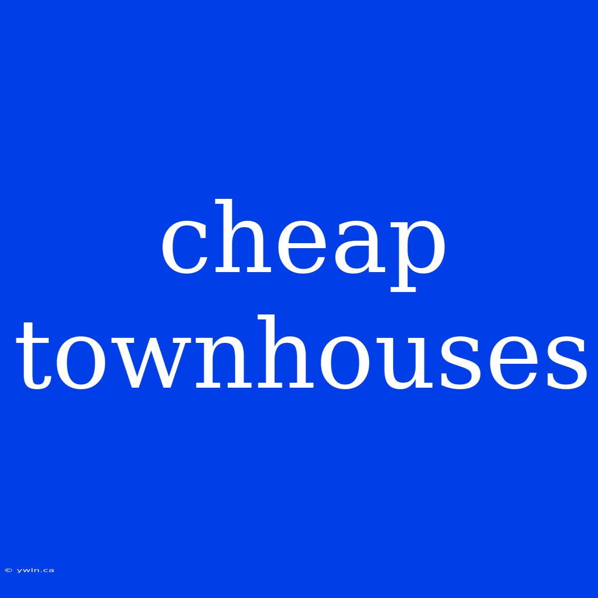 Cheap Townhouses