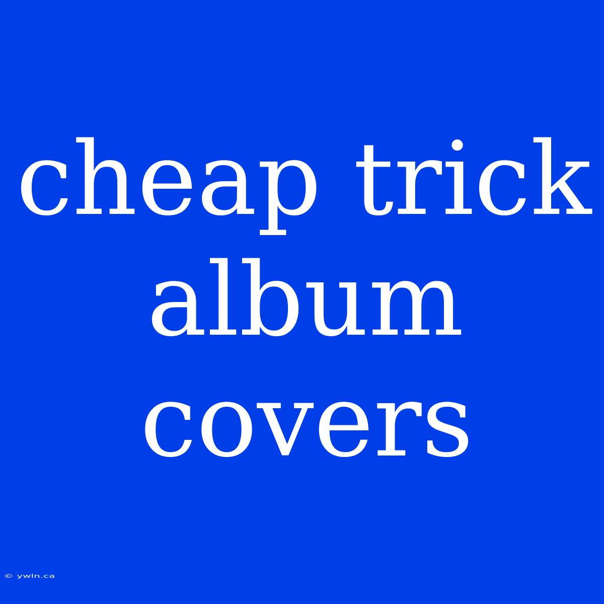 Cheap Trick Album Covers