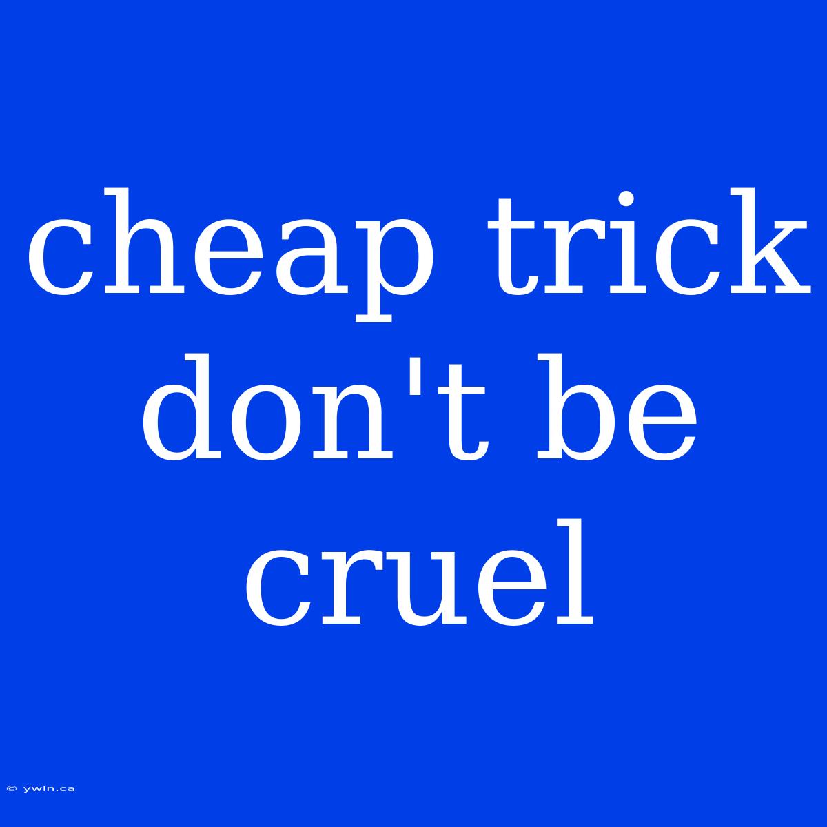 Cheap Trick Don't Be Cruel