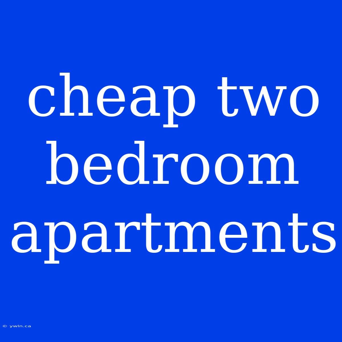 Cheap Two Bedroom Apartments