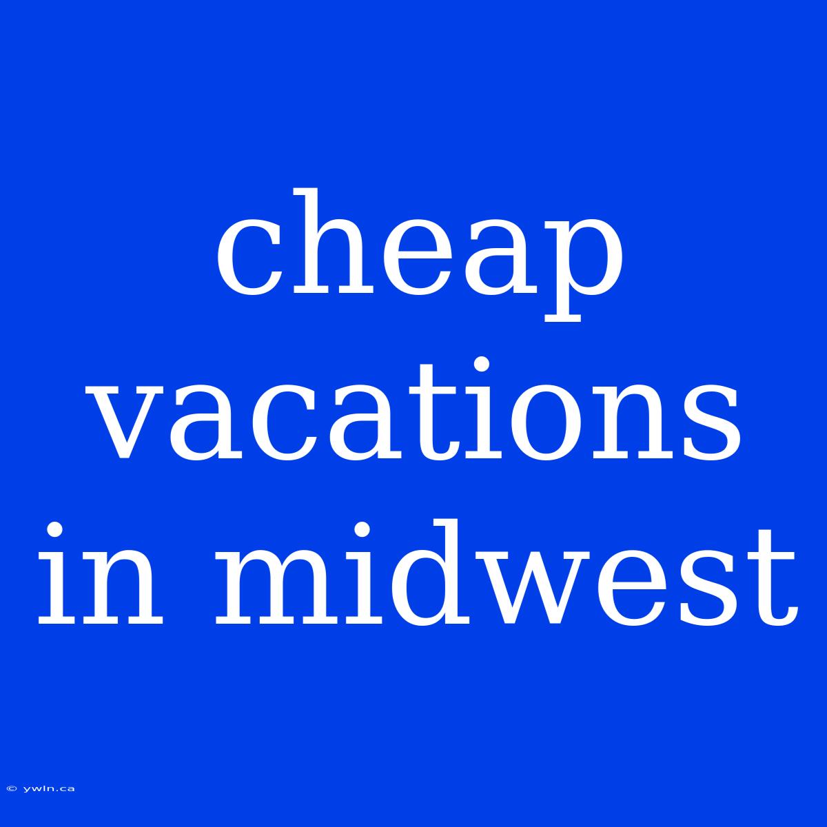 Cheap Vacations In Midwest