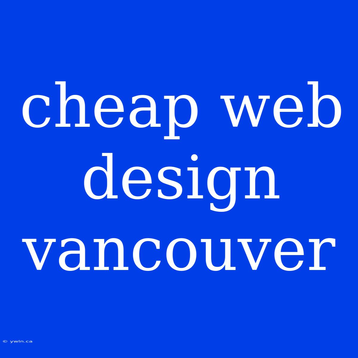 Cheap Web Design Vancouver