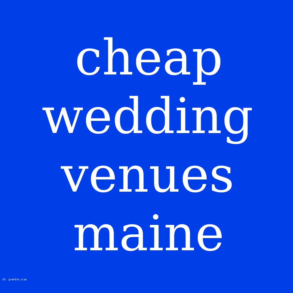 Cheap Wedding Venues Maine