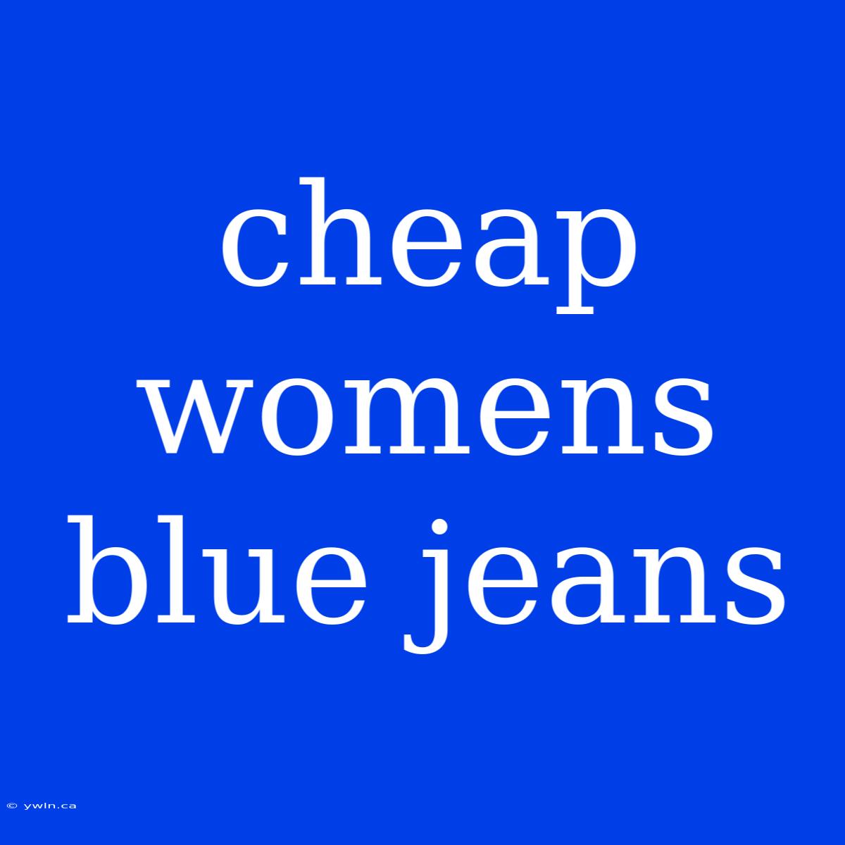 Cheap Womens Blue Jeans