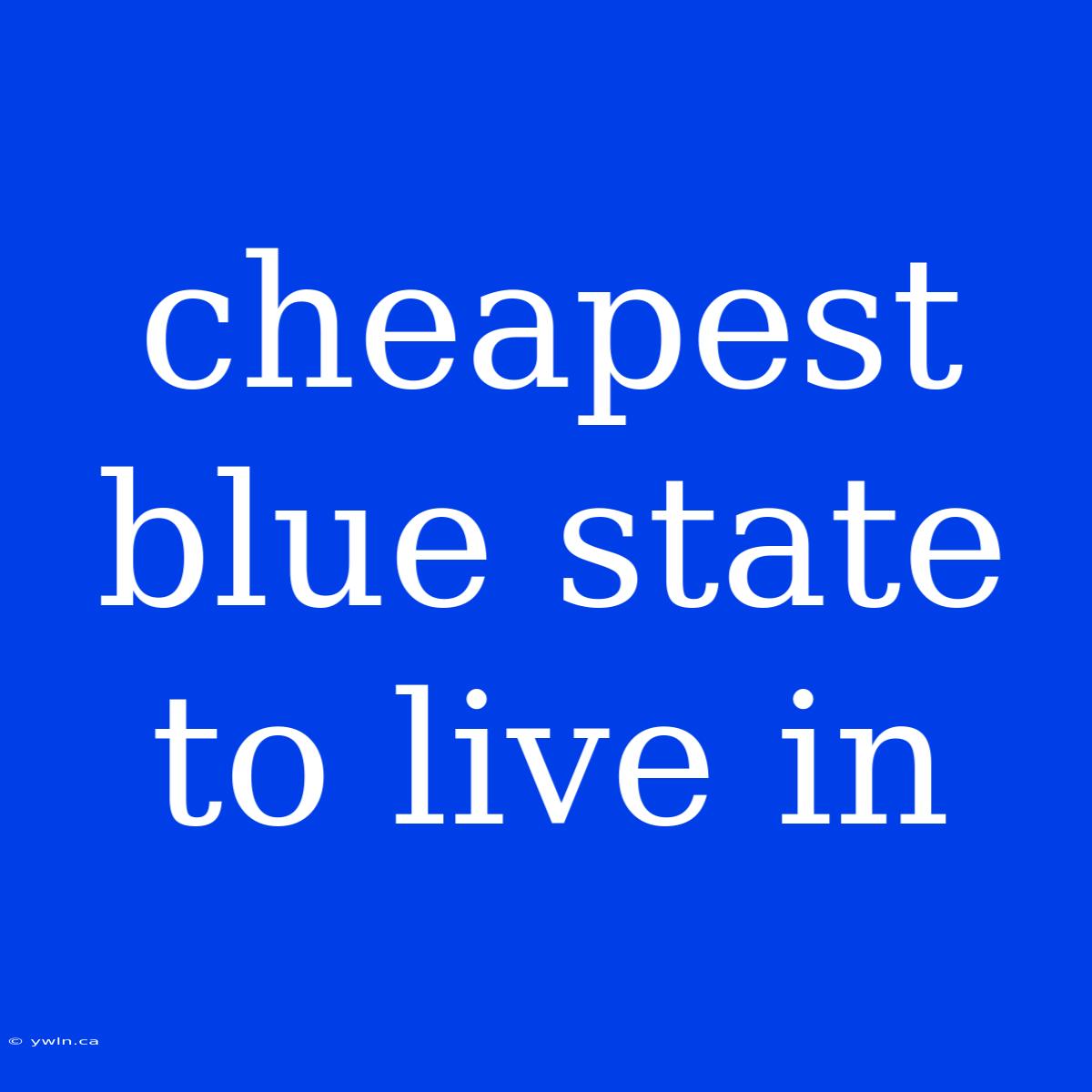 Cheapest Blue State To Live In