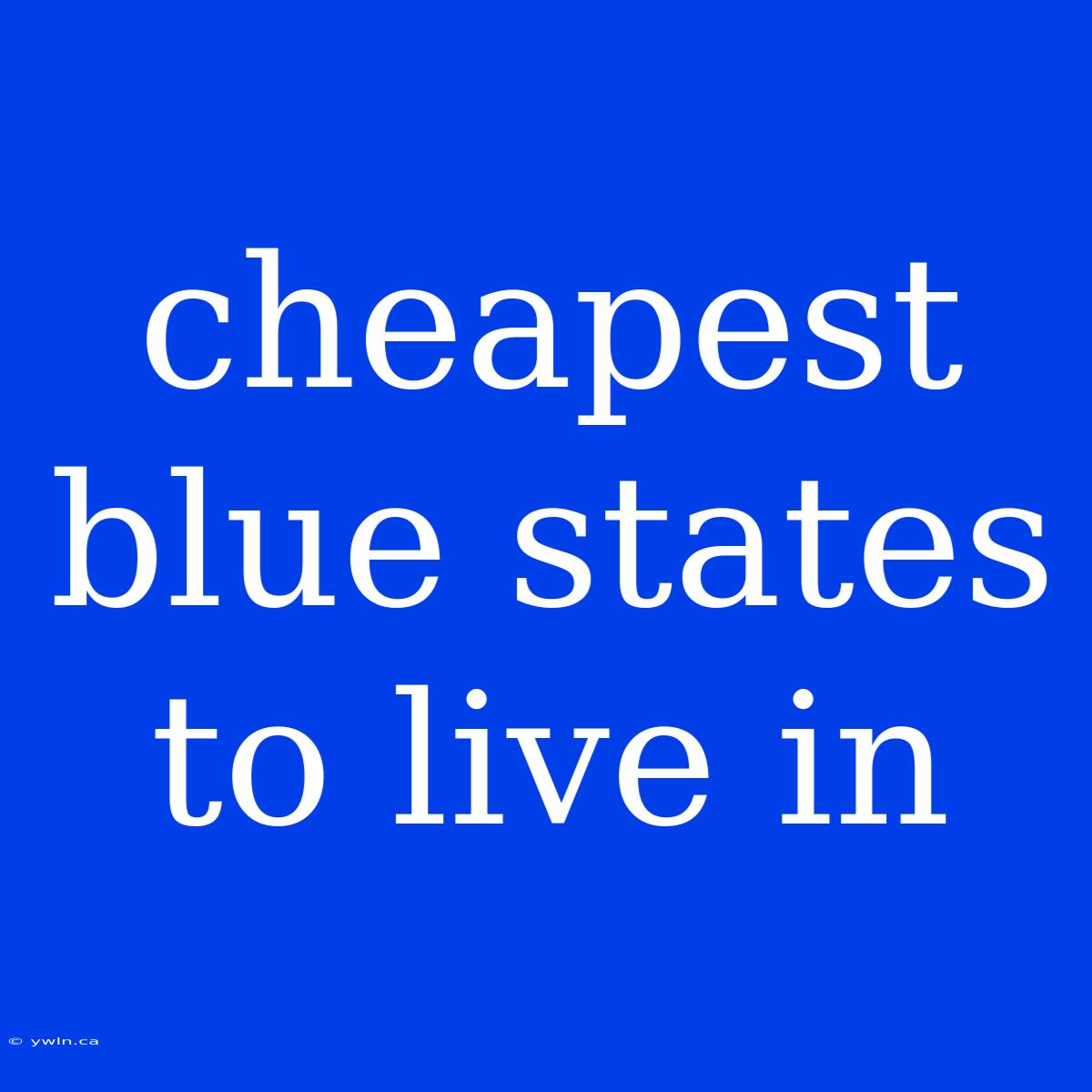 Cheapest Blue States To Live In