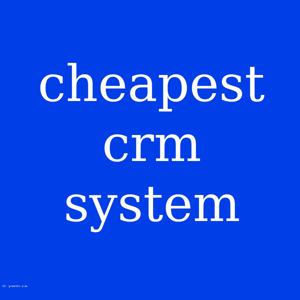 Cheapest Crm System