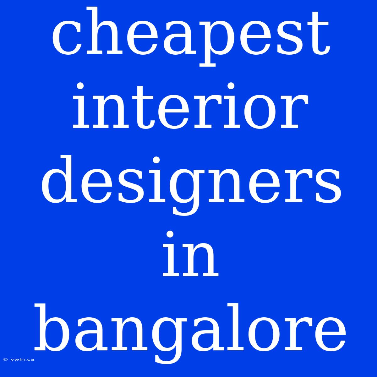 Cheapest Interior Designers In Bangalore