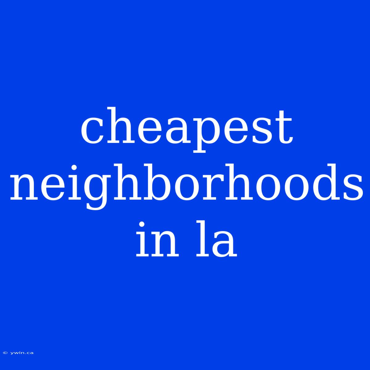 Cheapest Neighborhoods In La